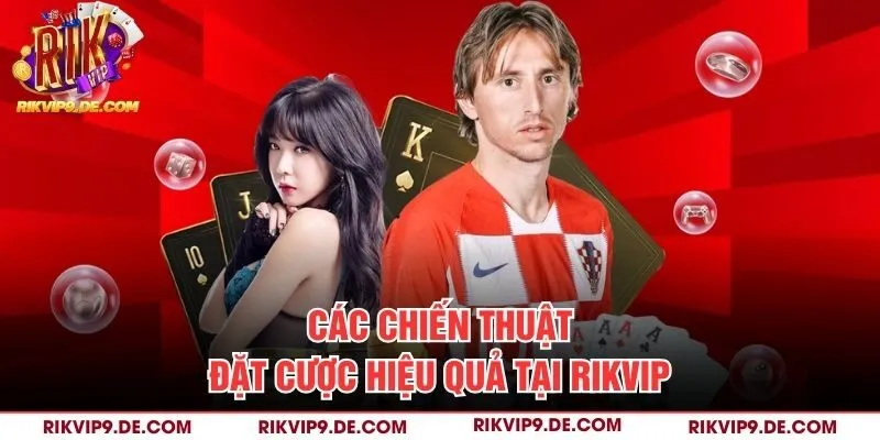 Các chiến thuật đặt cược hiệu quả tại Rikvip