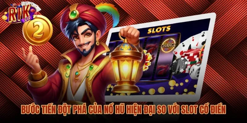 buoc-tien-dot-pha-cua-no-hu-hien-dai-so-voi-slot-co-dien Bước chuyển đổi giao diện đồ họa của nổ hũ hiện đại