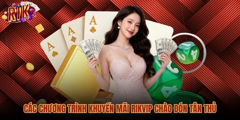 Chính sách ưu đãi cùng quà tặng hấp dẫn tại Rikvip