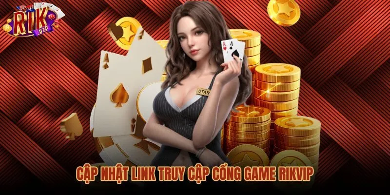 Đường link truy cập cổng game Rikvip chính thức không bị chặn