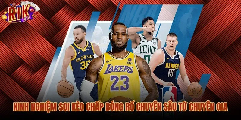 kinh-nghiem-soi-keo-chap-bong-ro-chuyen-sau-tu-chuyen-gia Kinh nghiệm phân tích kèo chấp bóng rổ Rikvip hiệu quả