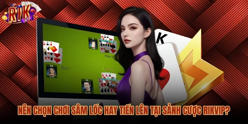 nen-chon-choi-sam-loc-hay-tien-len-tai-sanh-cuoc-rikvip Kinh nghiệm chọn bàn cược sâm lốc tiến lên tại Rikvip